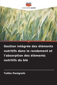 bokomslag Gestion intgre des lments nutritifs dans le rendement et l'absorption des lments nutritifs du bl