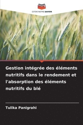 Gestion intgre des lments nutritifs dans le rendement et l'absorption des lments nutritifs du bl 1