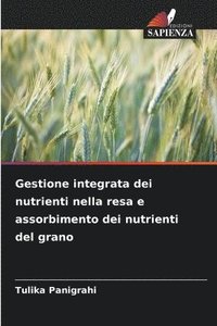 bokomslag Gestione integrata dei nutrienti nella resa e assorbimento dei nutrienti del grano