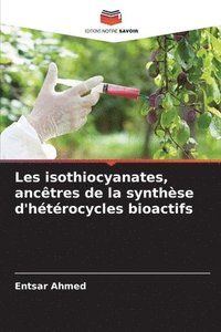 bokomslag Les isothiocyanates, anctres de la synthse d'htrocycles bioactifs