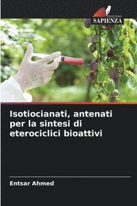 bokomslag Isotiocianati, antenati per la sintesi di eterociclici bioattivi