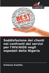 bokomslag Soddisfazione dei clienti nei confronti dei servizi per l'HIV/AIDS negli ospedali della Nigeria