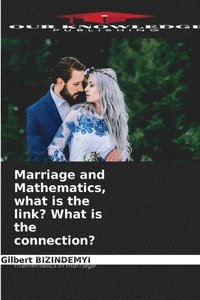 bokomslag Marriage and Mathematics, what is the link? What is the connection?