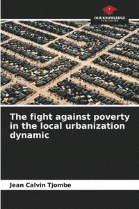 bokomslag The fight against poverty in the local urbanization dynamic