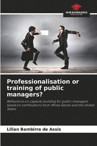 bokomslag Professionalisation or training of public managers?