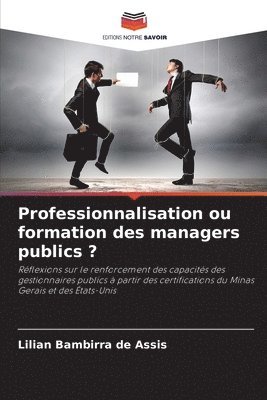 Professionnalisation ou formation des managers publics ? 1