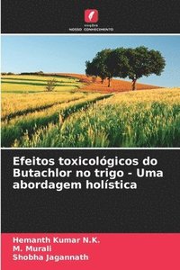 bokomslag Efeitos toxicolgicos do Butachlor no trigo - Uma abordagem holstica