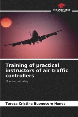 Tereza Cristina Buonocore Nunes - Training of practical instructors of air traffic controllers, Häftad
