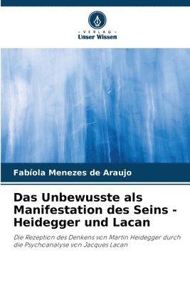 Das Unbewusste als Manifestation des Seins - Heidegger und Lacan 1