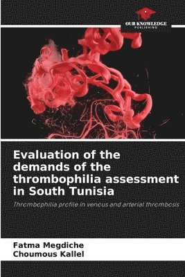 Evaluation of the demands of the thrombophilia assessment in South Tunisia 1