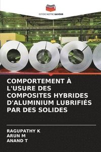 bokomslag Comportement  l'Usure Des Composites Hybrides d'Aluminium Lubrifis Par Des Solides