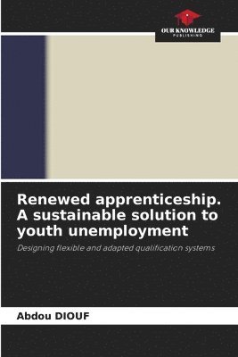 Renewed apprenticeship. A sustainable solution to youth unemployment 1