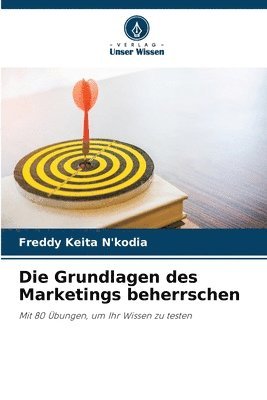 bokomslag Die Grundlagen des Marketings beherrschen