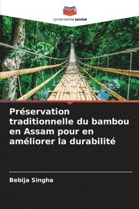 bokomslag Prservation traditionnelle du bambou en Assam pour en amliorer la durabilit
