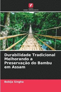 bokomslag Durabilidade Tradicional Melhorando a Preservao do Bambu em Assam