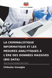 bokomslag La Criminalistique Informatique Et Les Mesures Analytiques  l're Des Donnes Massives (Big Data)