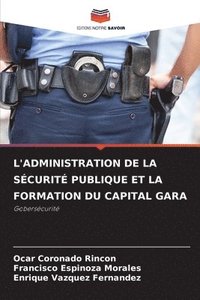 bokomslag L'Administration de la Scurit Publique Et La Formation Du Capital Gara