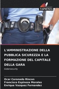 bokomslag L'Amministrazione Della Pubblica Sicurezza E La Formazione del Capitale Della Gara