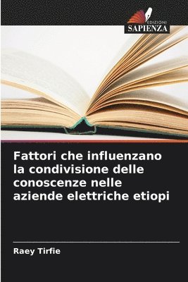 bokomslag Fattori che influenzano la condivisione delle conoscenze nelle aziende elettriche etiopi