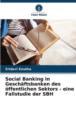 Social Banking in Geschftsbanken des ffentlichen Sektors - eine Fallstudie der SBH 1