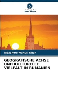 bokomslag Geografische Achse Und Kulturelle Vielfalt in Rumnien