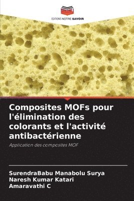 Surendrababu Manabolu Surya, Naresh Kumar Katari, Amaravathi C, SurendraBabu Manabolu Surya - Composites MOFs pour l'élimination des colorants et l'activité antibactérienne, Häftad