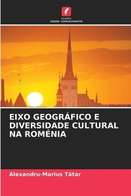 bokomslag Eixo Geogrfico E Diversidade Cultural Na Romnia