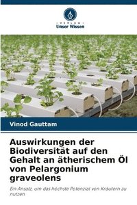 bokomslag Auswirkungen der Biodiversitt auf den Gehalt an therischem l von Pelargonium graveolens