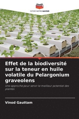 bokomslag Effet de la biodiversit sur la teneur en huile volatile du Pelargonium graveolens