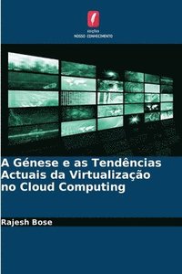 bokomslag A Gnese e as Tendncias Actuais da Virtualizao no Cloud Computing