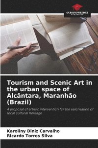bokomslag Tourism and Scenic Art in the urban space of Alcntara, Maranho (Brazil)