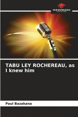 TABU LEY ROCHEREAU, as I knew him 1