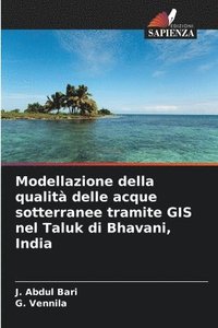 bokomslag Modellazione della qualit delle acque sotterranee tramite GIS nel Taluk di Bhavani, India