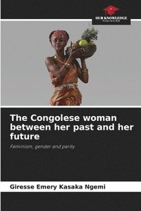 bokomslag The Congolese woman between her past and her future