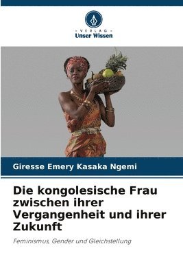 Die kongolesische Frau zwischen ihrer Vergangenheit und ihrer Zukunft 1