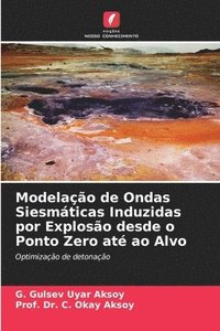 bokomslag Modelao de Ondas Siesmticas Induzidas por Exploso desde o Ponto Zero at ao Alvo