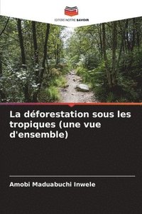 bokomslag La dforestation sous les tropiques (une vue d'ensemble)