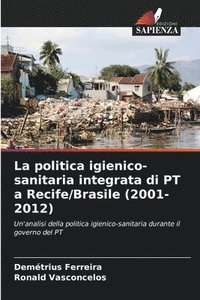 bokomslag La politica igienico-sanitaria integrata di PT a Recife/Brasile (2001-2012)