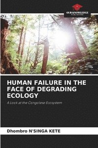 bokomslag Human Failure in the Face of Degrading Ecology