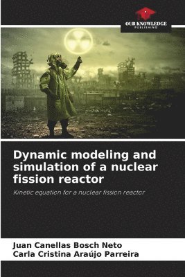 Dynamic modeling and simulation of a nuclear fission reactor 1