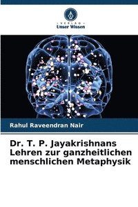 bokomslag Dr. T. P. Jayakrishnans Lehren zur ganzheitlichen menschlichen Metaphysik
