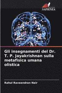 bokomslag Gli insegnamenti del Dr. T. P. Jayakrishnan sulla metafisica umana olistica