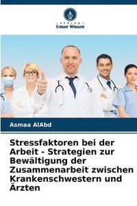 bokomslag Stressfaktoren bei der Arbeit - Strategien zur Bewltigung der Zusammenarbeit zwischen Krankenschwestern und rzten