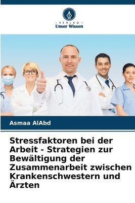 bokomslag Stressfaktoren bei der Arbeit - Strategien zur Bewltigung der Zusammenarbeit zwischen Krankenschwestern und rzten