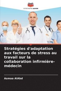 bokomslag Stratgies d'adaptation aux facteurs de stress au travail sur la collaboration infirmire-mdecin