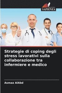 bokomslag Strategie di coping degli stress lavorativi sulla collaborazione tra infermiere e medico