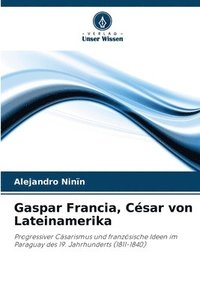 bokomslag Gaspar Francia, Csar von Lateinamerika