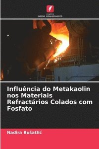 bokomslag Influncia do Metakaolin nos Materiais Refractrios Colados com Fosfato