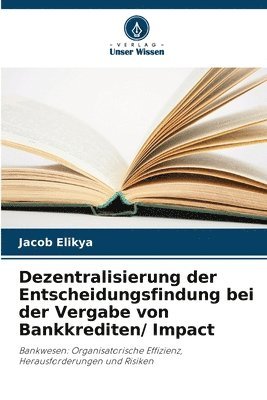 bokomslag Dezentralisierung der Entscheidungsfindung bei der Vergabe von Bankkrediten/ Impact