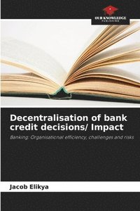 bokomslag Decentralisation of bank credit decisions/ Impact